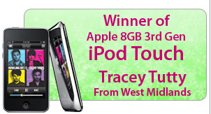 Winner of Apple 8GB 3rd Gen iPod Touch: Tracey Tutty, West Midlands